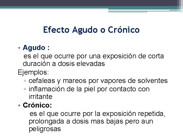 Efecto Agudo o Crónico • Agudo : es el que ocurre por una exposición
