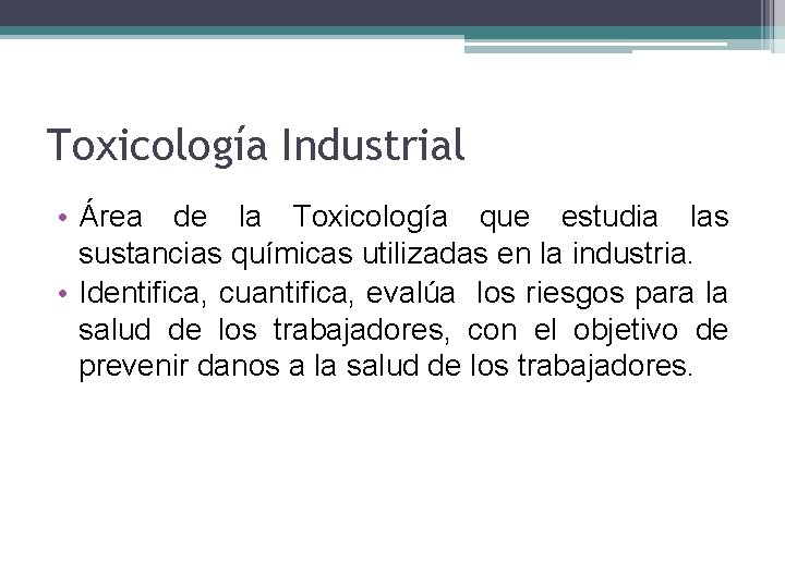 Toxicología Industrial • Área de la Toxicología que estudia las sustancias químicas utilizadas en