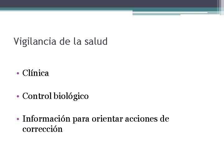 Vigilancia de la salud • Clínica • Control biológico • Información para orientar acciones