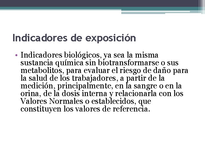Indicadores de exposición • Indicadores biológicos, ya sea la misma sustancia química sin biotransformarse
