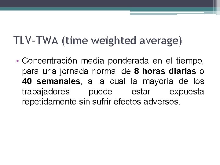 TLV-TWA (time weighted average) • Concentración media ponderada en el tiempo, para una jornada