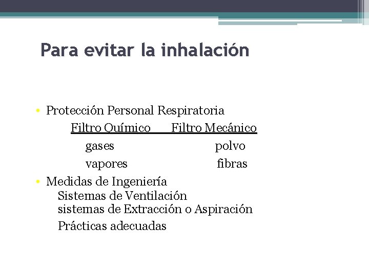 Para evitar la inhalación • Protección Personal Respiratoria Filtro Químico Filtro Mecánico gases polvo