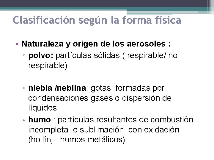 Clasificación según la forma física • Naturaleza y origen de los aerosoles : ▫