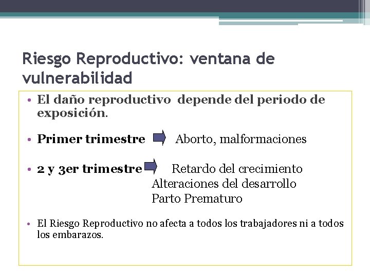 Riesgo Reproductivo: ventana de vulnerabilidad • El daño reproductivo depende del periodo de exposición.