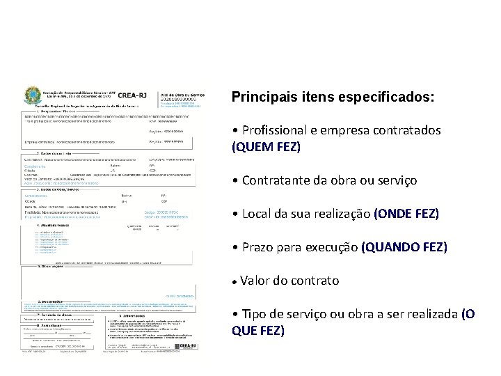 O FORMULÁRIO Principais itens especificados: • Profissional e empresa contratados (QUEM FEZ) • Contratante