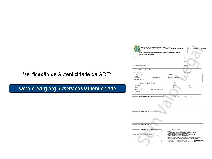 Formulário Preenchido Verificação de Autenticidade da ART: www. crea-rj. org. br/serviços/autenticidade 