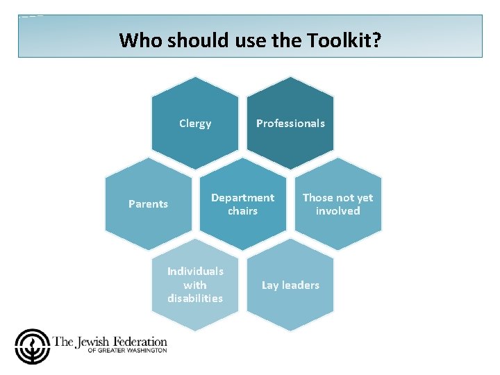 Who should use the Toolkit? Clergy Parents Professionals Department chairs Individuals with disabilities Those