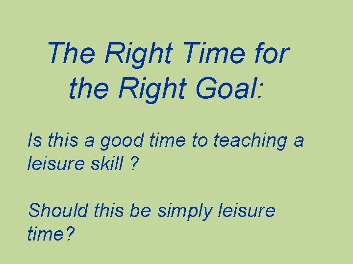 The Right Time for the Right Goal: Is this a good time to teaching