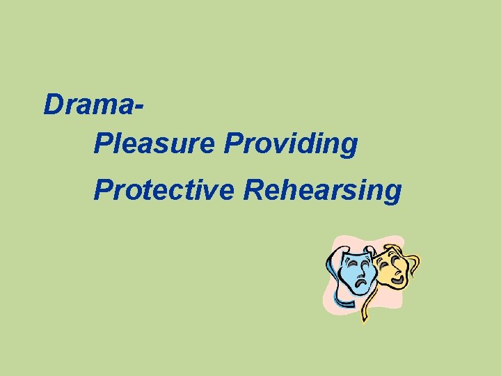 Drama. Pleasure Providing Protective Rehearsing 