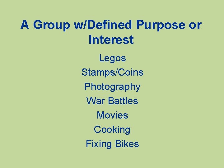 A Group w/Defined Purpose or Interest Legos Stamps/Coins Photography War Battles Movies Cooking Fixing