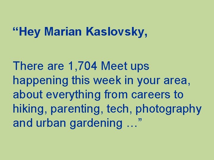 “Hey Marian Kaslovsky, There are 1, 704 Meet ups happening this week in your