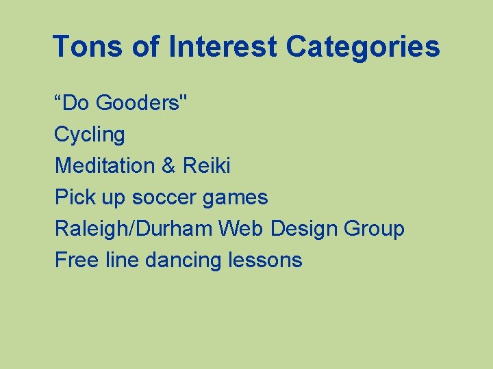 Tons of Interest Categories “Do Gooders" Cycling Meditation & Reiki Pick up soccer games
