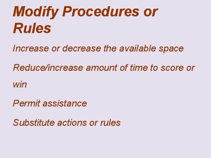 Modify Procedures or Rules Increase or decrease the available space Reduce/increase amount of time