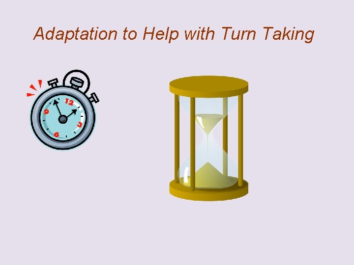 Adaptation to Help with Turn Taking 