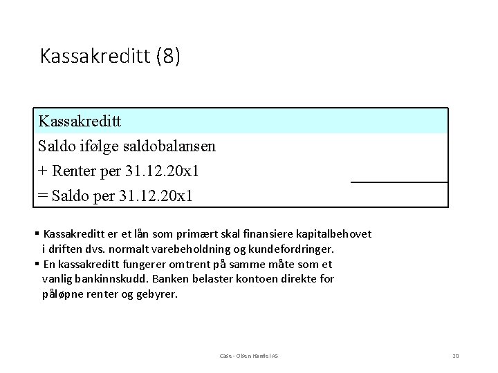 Kassakreditt (8) Kassakreditt Saldo ifølge saldobalansen + Renter per 31. 12. 20 x 1