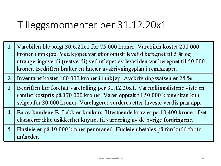 Tilleggsmomenter per 31. 12. 20 x 1 1 Varebilen ble solgt 30. 6. 20