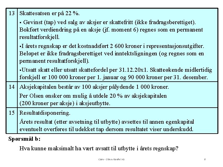 13 Skattesatsen er på 22 %. § Gevinst (tap) ved salg av aksjer er