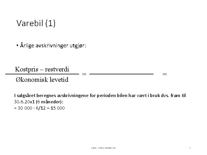 Varebil (1) • Årlige avskrivninger utgjør: Kostpris – restverdi Økonomisk levetid = = I