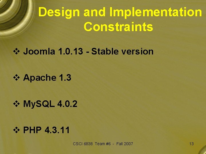Design and Implementation Constraints v Joomla 1. 0. 13 - Stable version v Apache