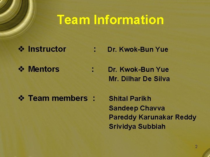 Team Information v Instructor : Dr. Kwok-Bun Yue v Mentors : Dr. Kwok-Bun Yue