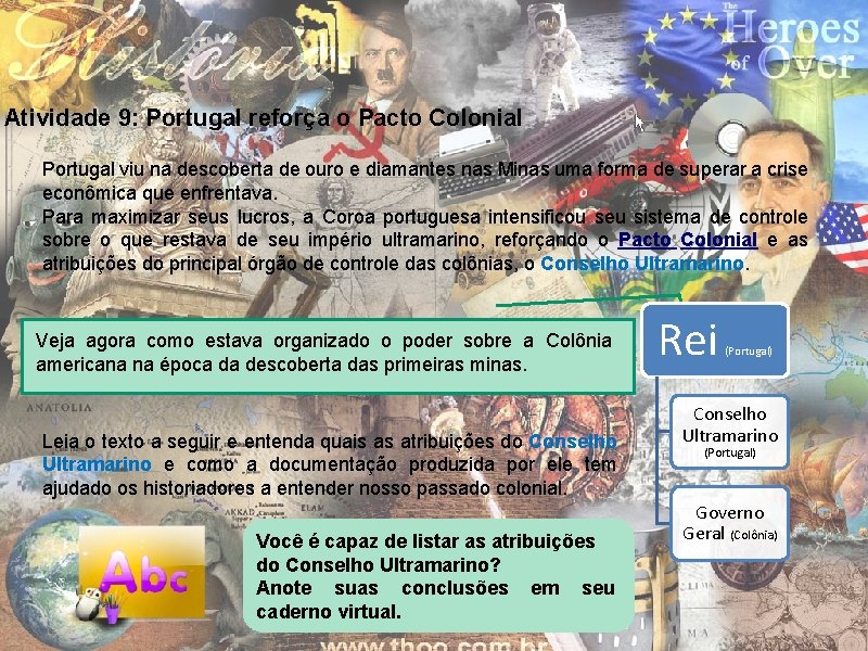 Atividade 9: Portugal reforça o Pacto Colonial Portugal viu na descoberta de ouro e