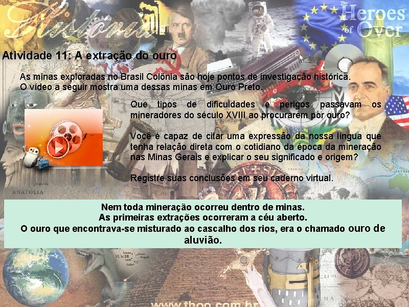 Atividade 11: A extração do ouro As minas exploradas no Brasil Colônia são hoje