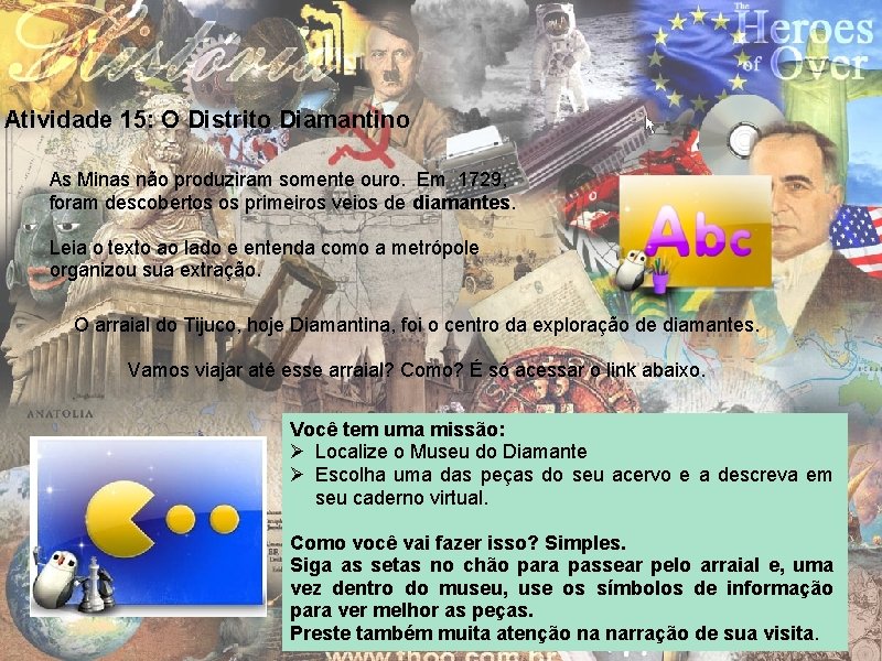 Atividade 15: O Distrito Diamantino As Minas não produziram somente ouro. Em 1729, foram