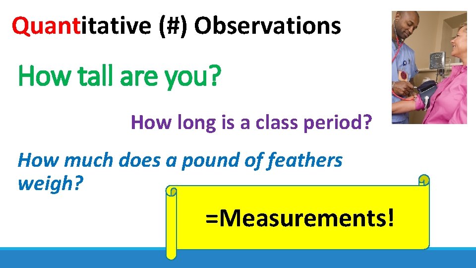 Quantitative (#) Observations How tall are you? How long is a class period? How