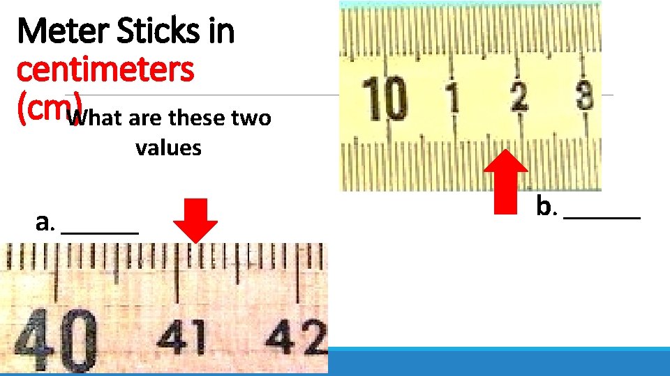Meter Sticks in centimeters (cm)What are these two values a. _______ b. _______ 