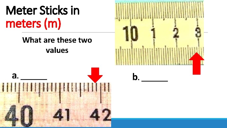 Meter Sticks in meters (m) What are these two values a. _______ b. _______