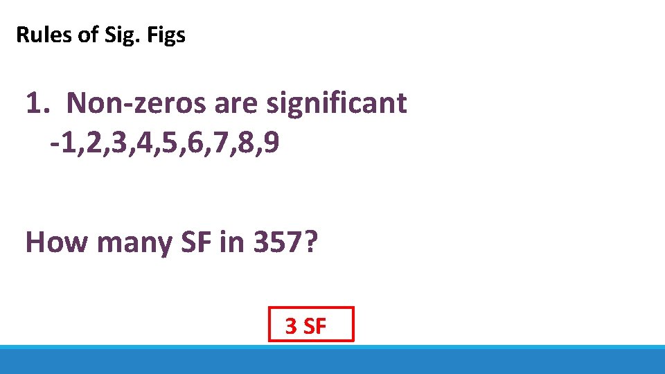 Rules of Sig. Figs 1. Non-zeros are significant -1, 2, 3, 4, 5, 6,