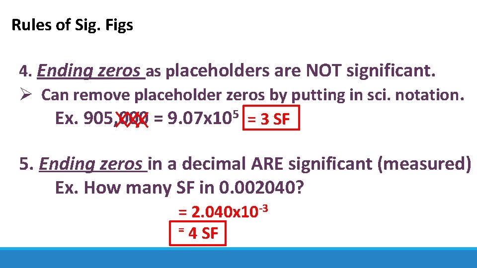 Rules of Sig. Figs 4. Ending zeros as placeholders are NOT significant. Ø Can
