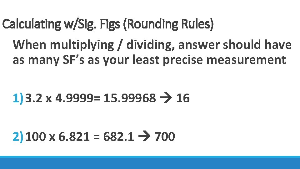 Calculating w/Sig. Figs (Rounding Rules) When multiplying / dividing, answer should have as many