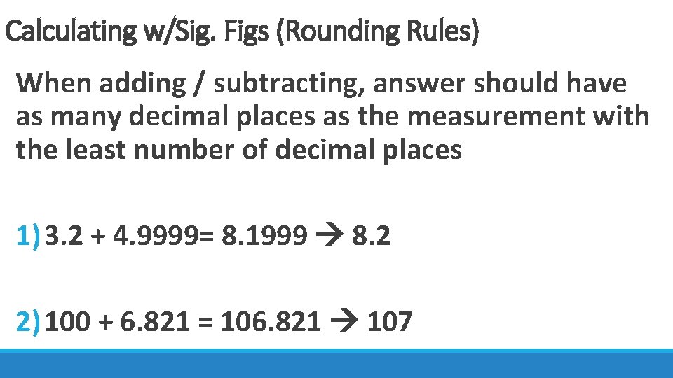 Calculating w/Sig. Figs (Rounding Rules) When adding / subtracting, answer should have as many