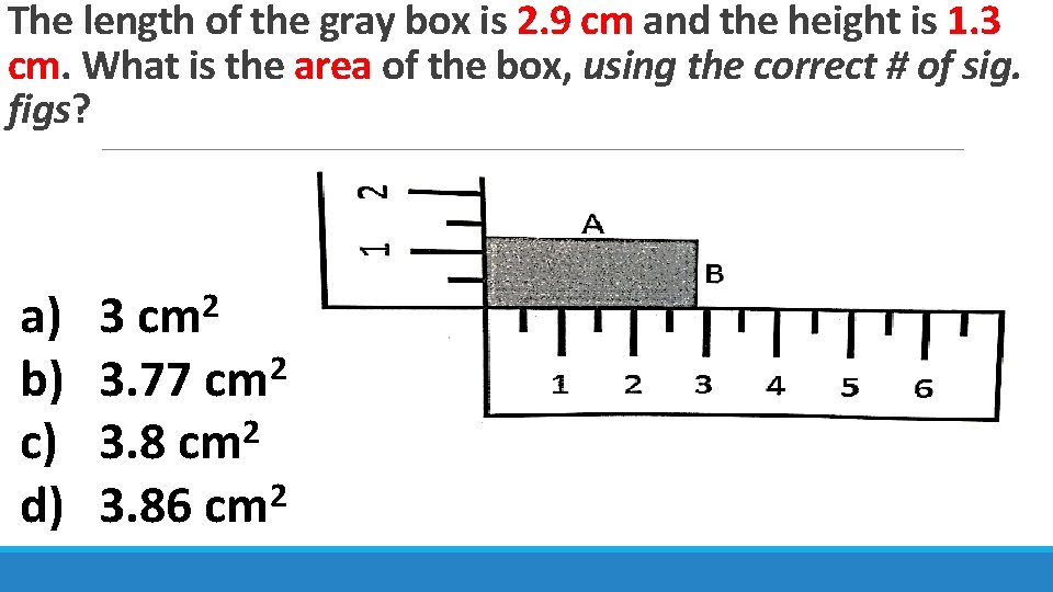 The length of the gray box is 2. 9 cm and the height is