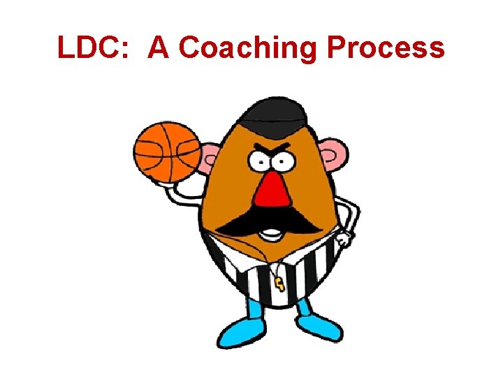 LDC: A Coaching Process 