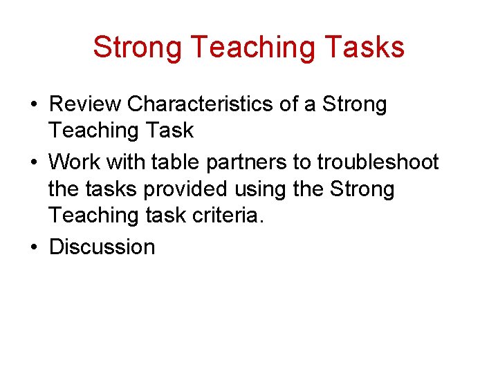 Strong Teaching Tasks • Review Characteristics of a Strong Teaching Task • Work with