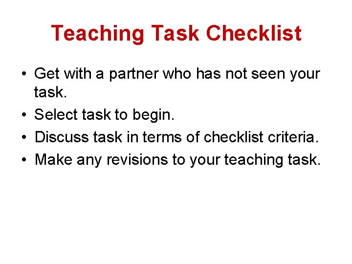 Teaching Task Checklist • Get with a partner who has not seen your task.