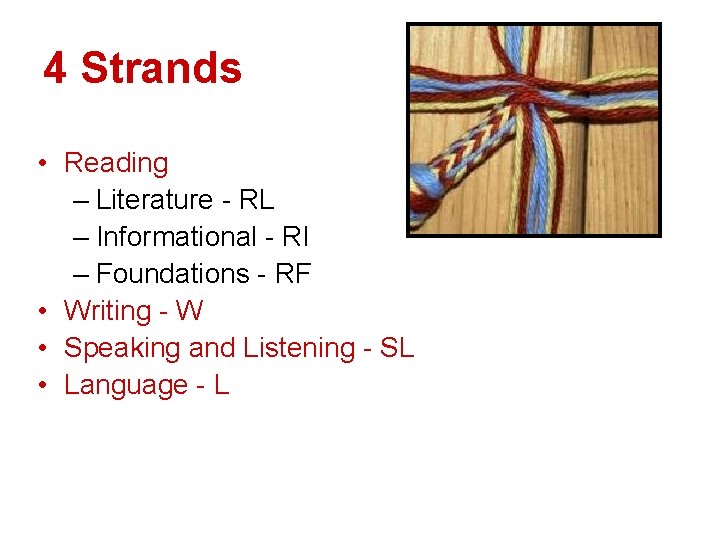 4 Strands • Reading – Literature - RL – Informational - RI – Foundations