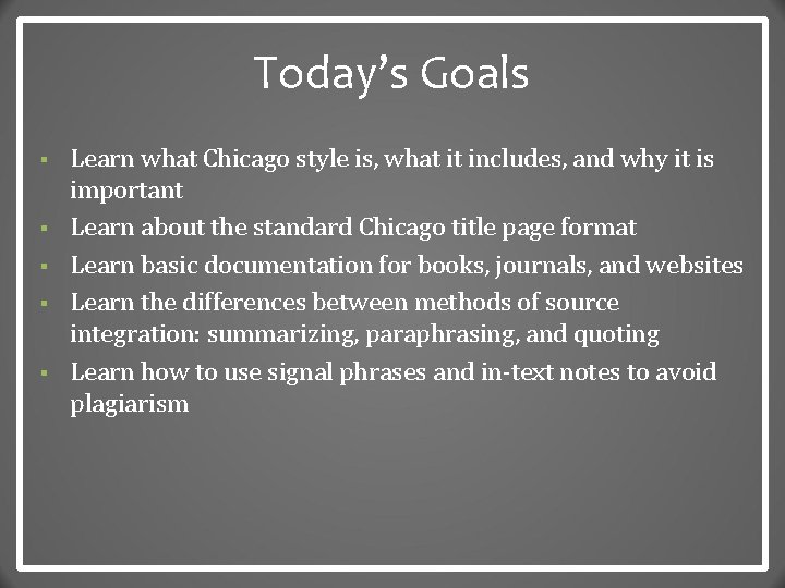 Today’s Goals § § § Learn what Chicago style is, what it includes, and