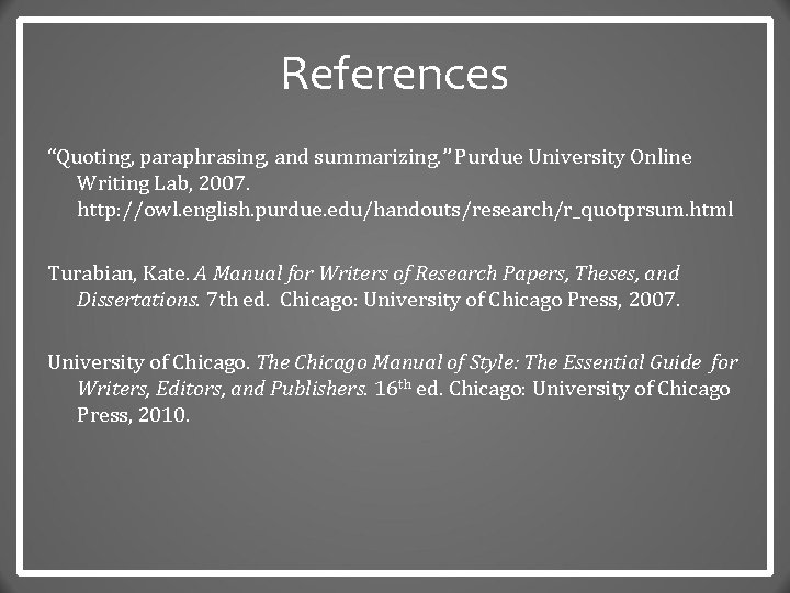 References “Quoting, paraphrasing, and summarizing. ” Purdue University Online Writing Lab, 2007. http: //owl.