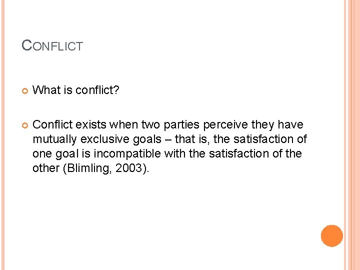 CONFLICT What is conflict? Conflict exists when two parties perceive they have mutually exclusive