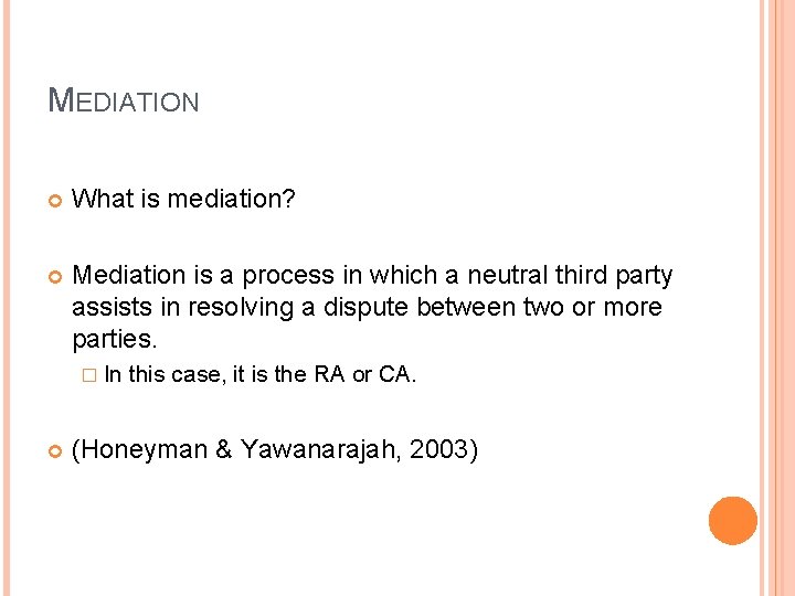 MEDIATION What is mediation? Mediation is a process in which a neutral third party