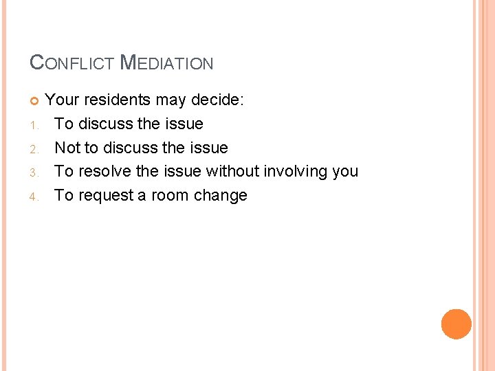 CONFLICT MEDIATION Your residents may decide: 1. To discuss the issue 2. Not to