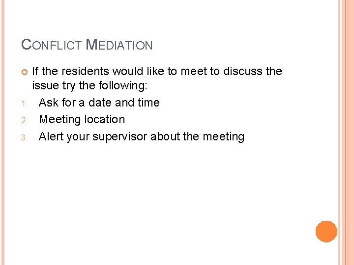 CONFLICT MEDIATION If the residents would like to meet to discuss the issue try