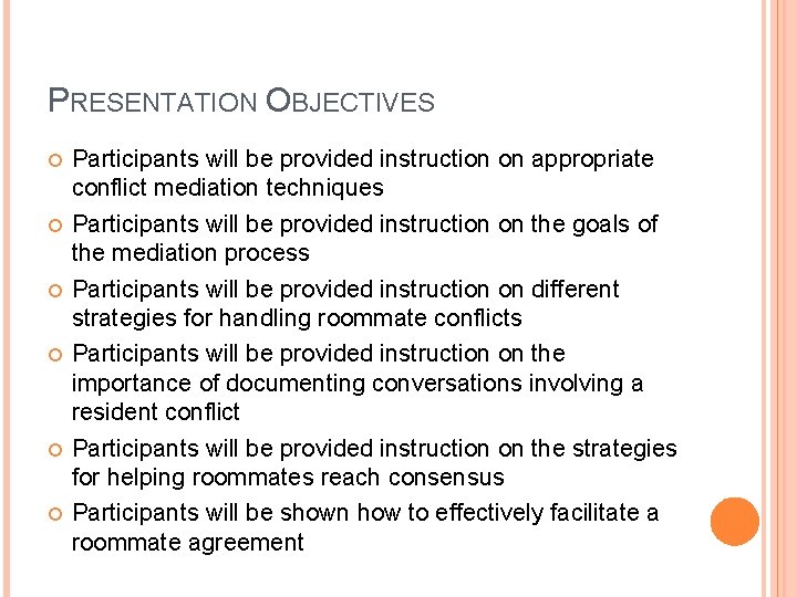 PRESENTATION OBJECTIVES Participants will be provided instruction on appropriate conflict mediation techniques Participants will