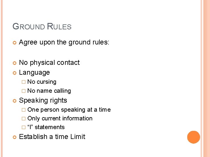 GROUND RULES Agree upon the ground rules: No physical contact Language � No cursing