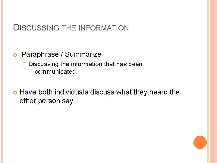 DISCUSSING THE INFORMATION Paraphrase / Summarize � Discussing the information that has been communicated.