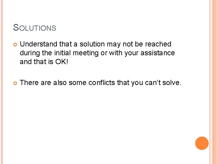 SOLUTIONS Understand that a solution may not be reached during the initial meeting or