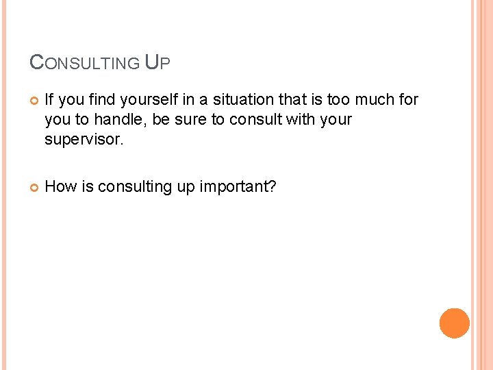 CONSULTING UP If you find yourself in a situation that is too much for